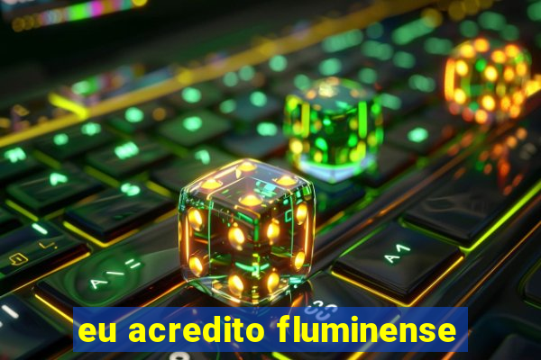 eu acredito fluminense